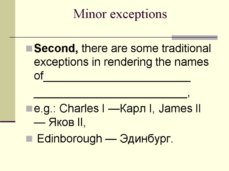Minor exceptions   Second, there are some traditional exceptions in rendering the names